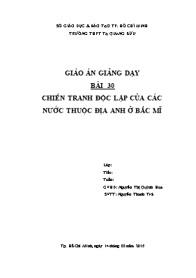 Giáo án Lịch sử Lớp 10 - Bài 30 Chiến tranh giành độc lập của các thuộc địa Anh ở Bắc Mỹ